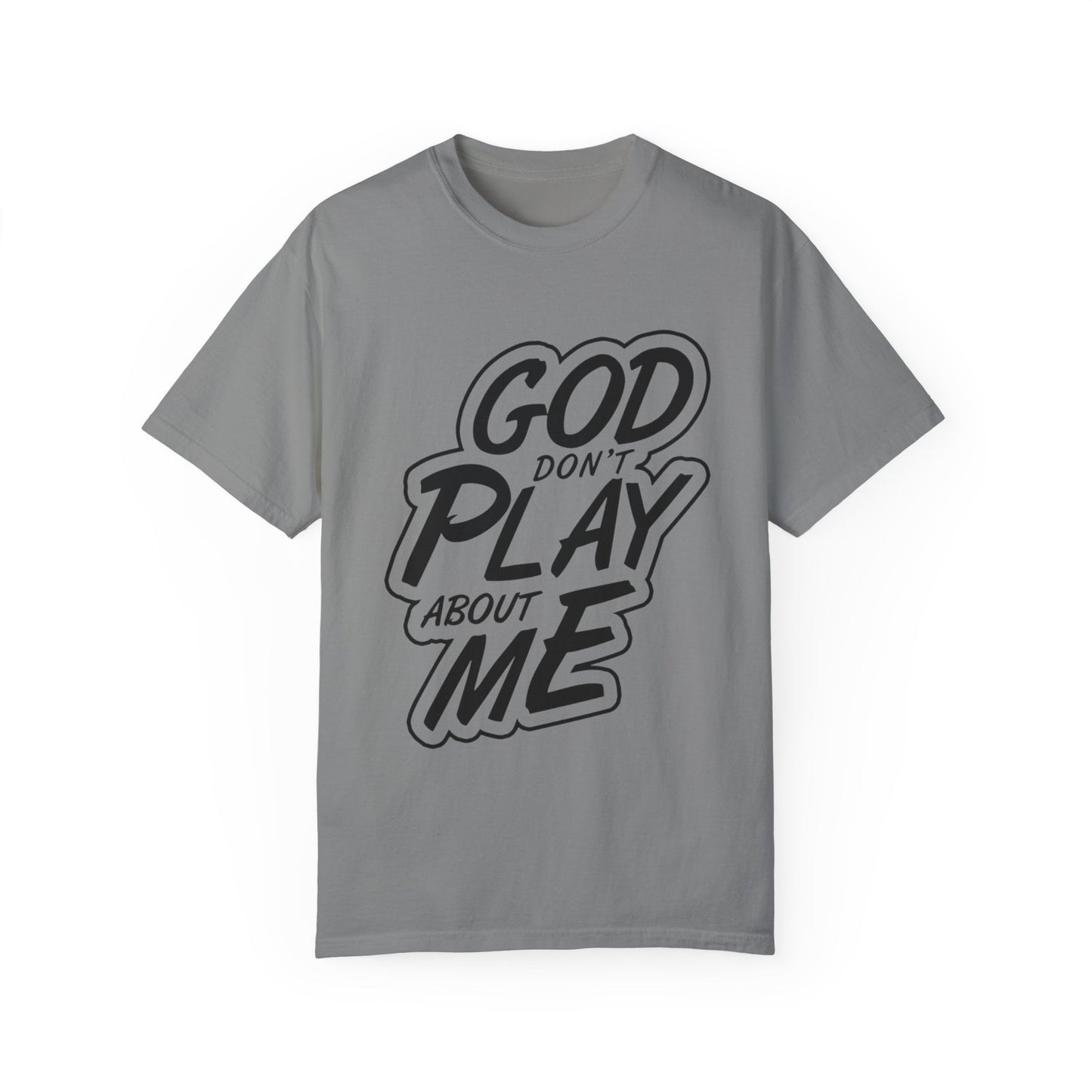 God Don't Play About Me T-Shirt - Casual Statement Tee for Everyday Wear