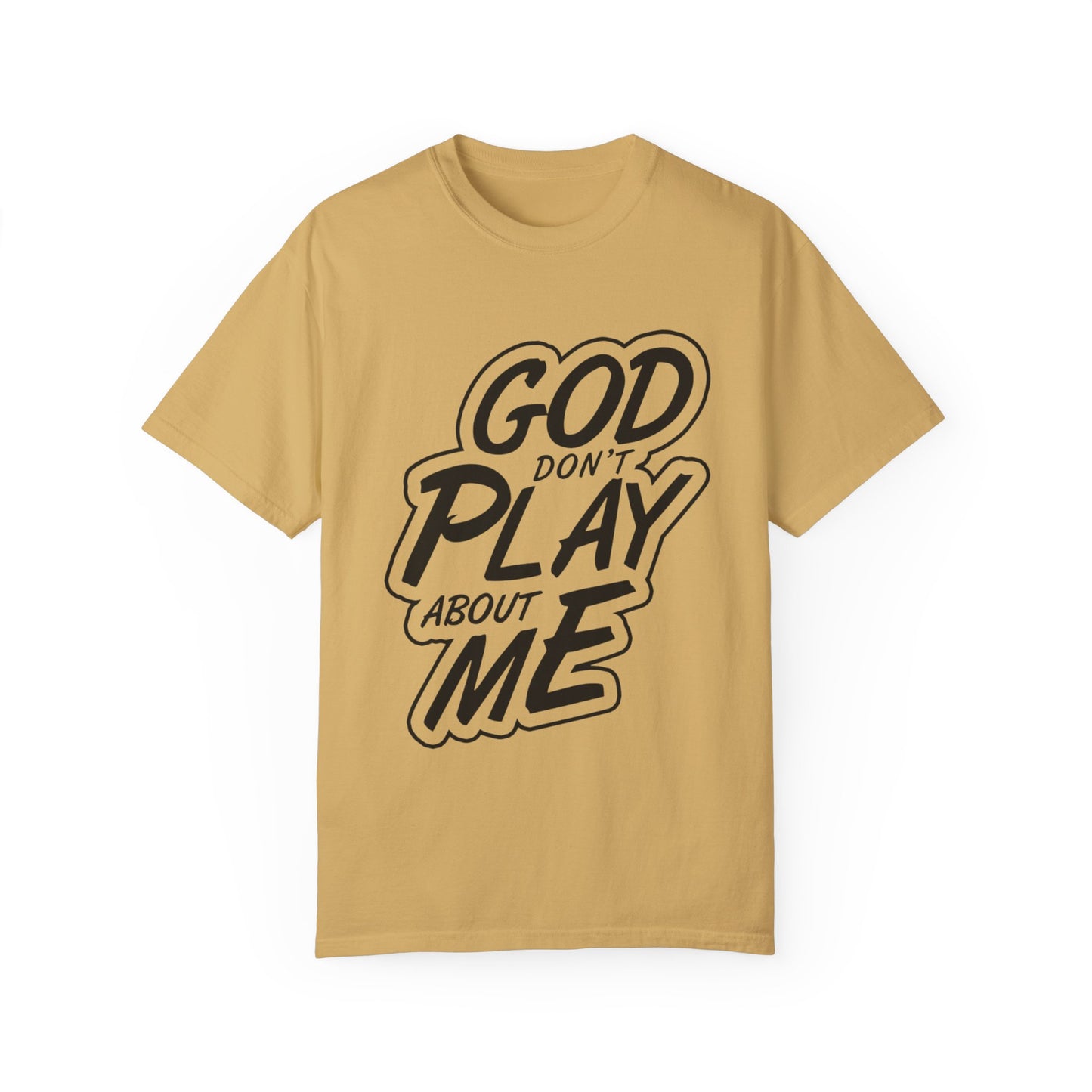 God Don't Play About Me T-Shirt - Casual Statement Tee for Everyday Wear