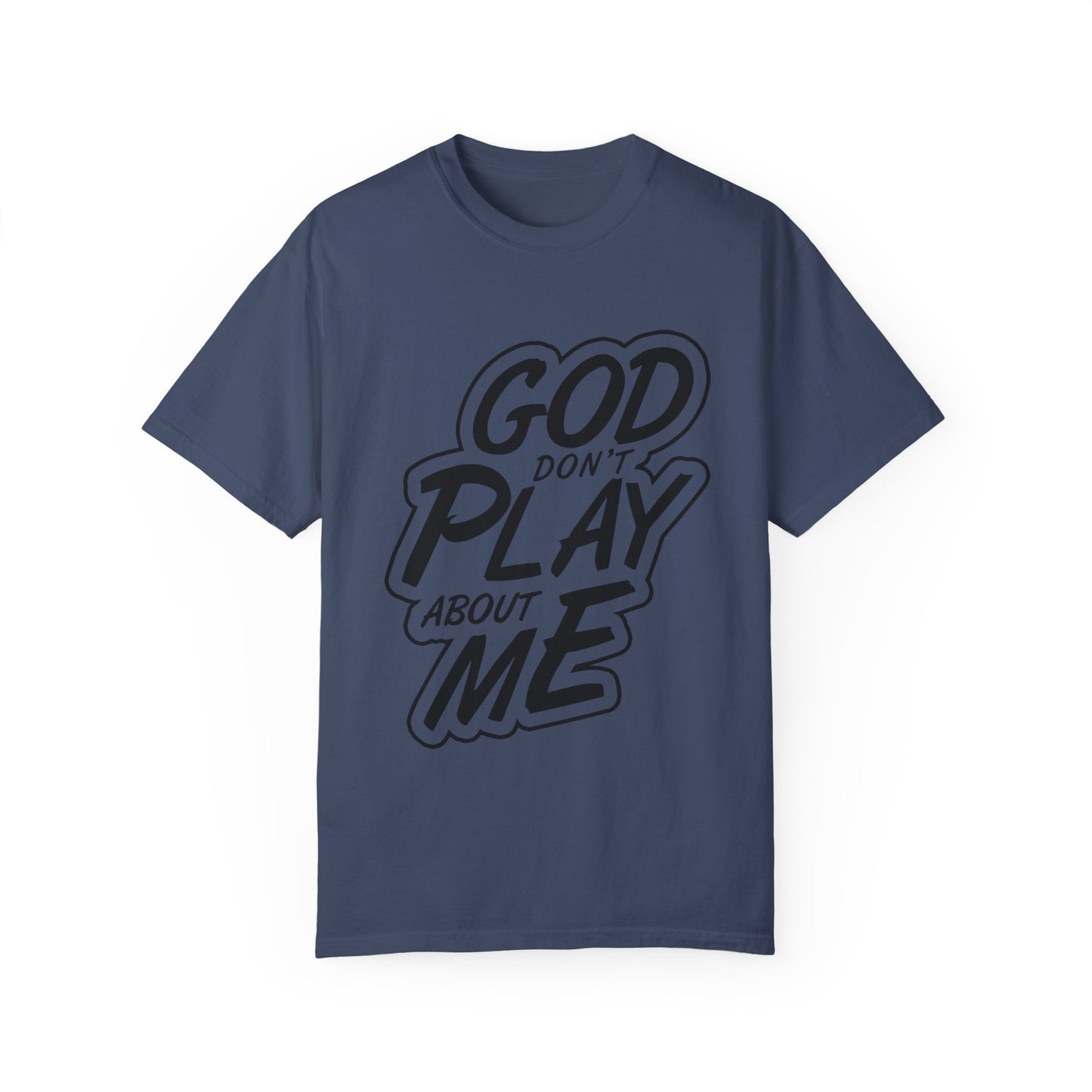 God Don't Play About Me T-Shirt - Casual Statement Tee for Everyday Wear