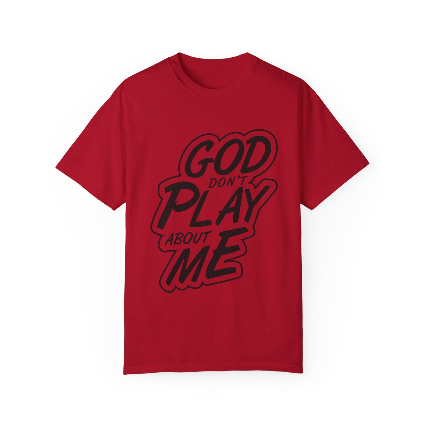 God Don't Play About Me T-Shirt - Casual Statement Tee for Everyday Wear
