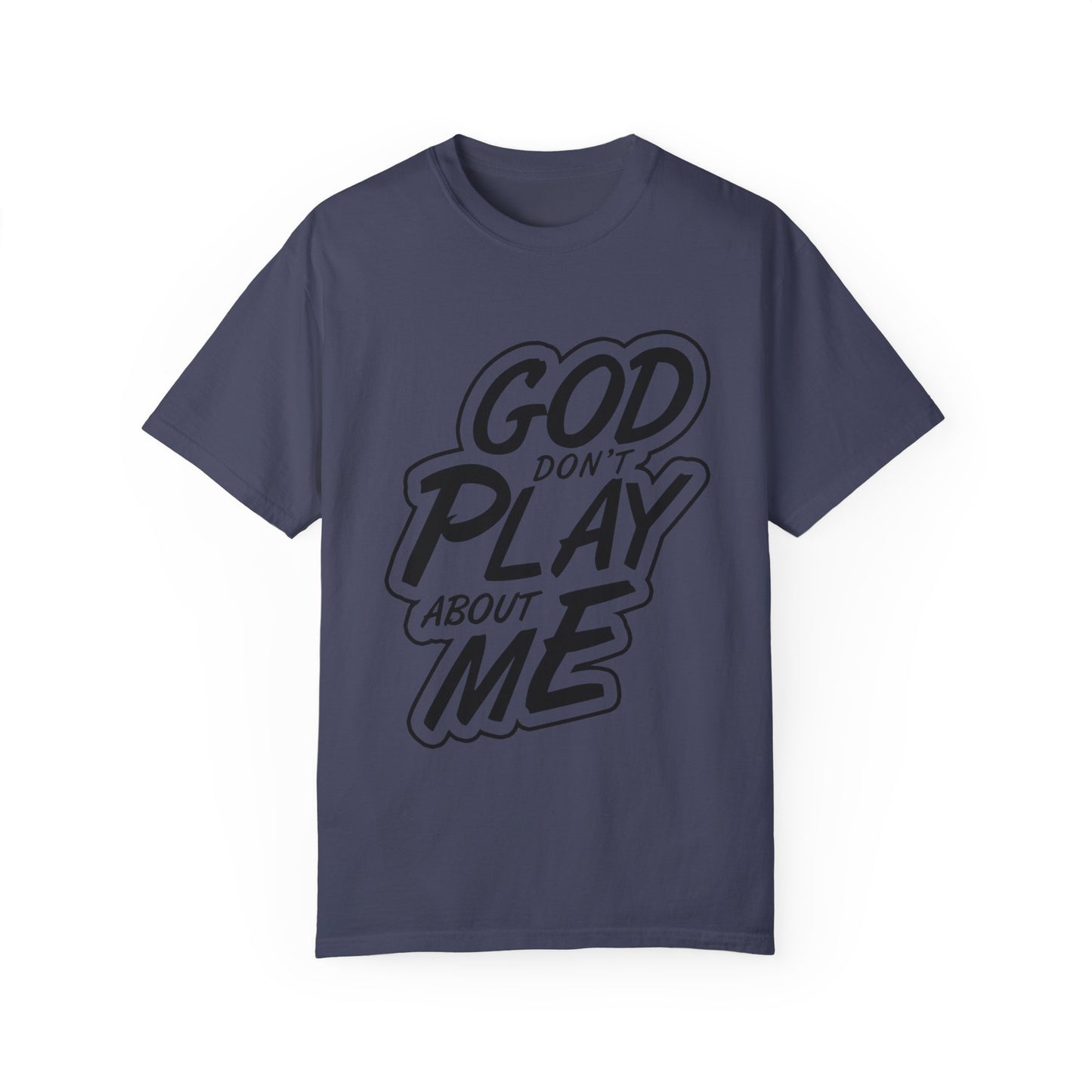God Don't Play About Me T-Shirt - Casual Statement Tee for Everyday Wear