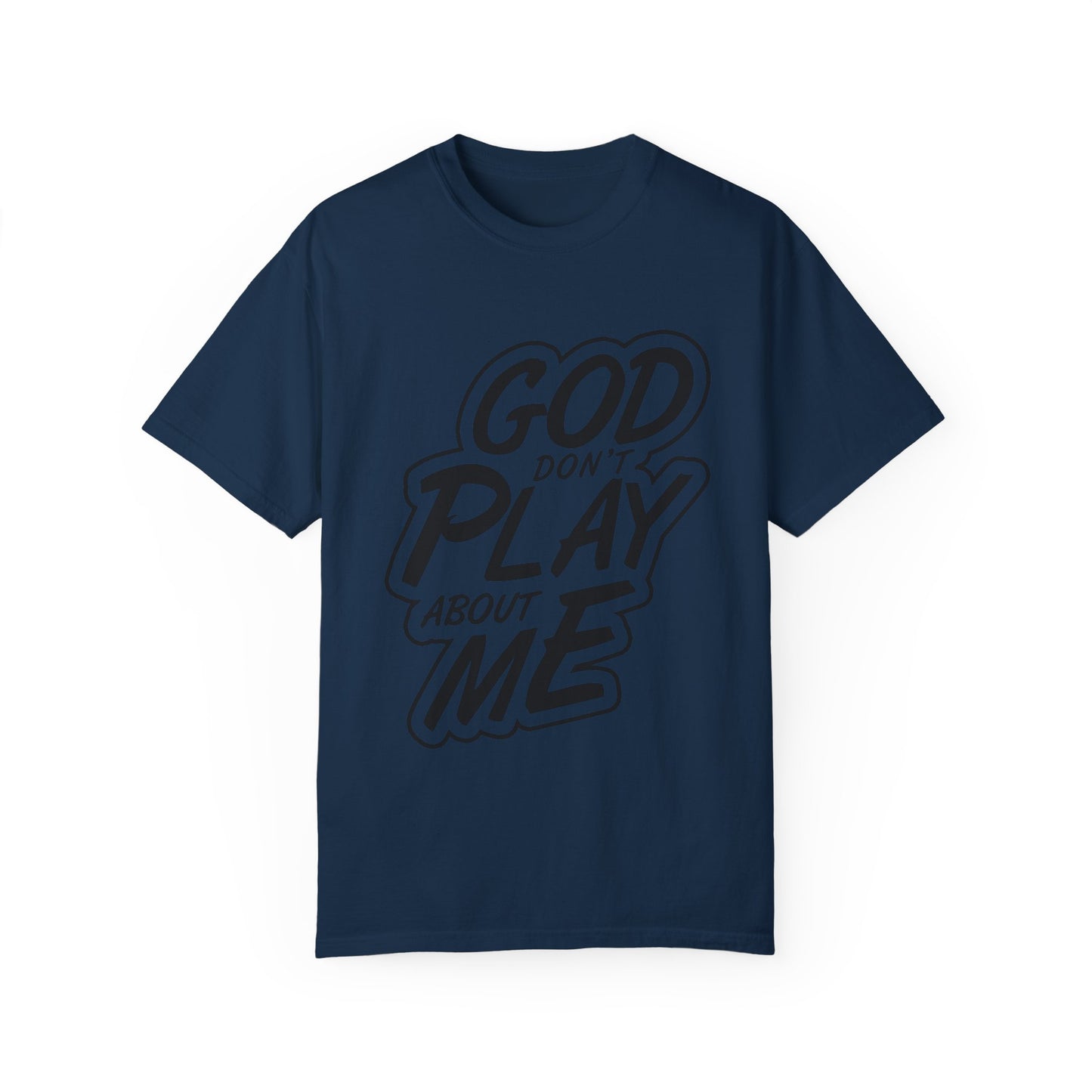 God Don't Play About Me T-Shirt - Casual Statement Tee for Everyday Wear