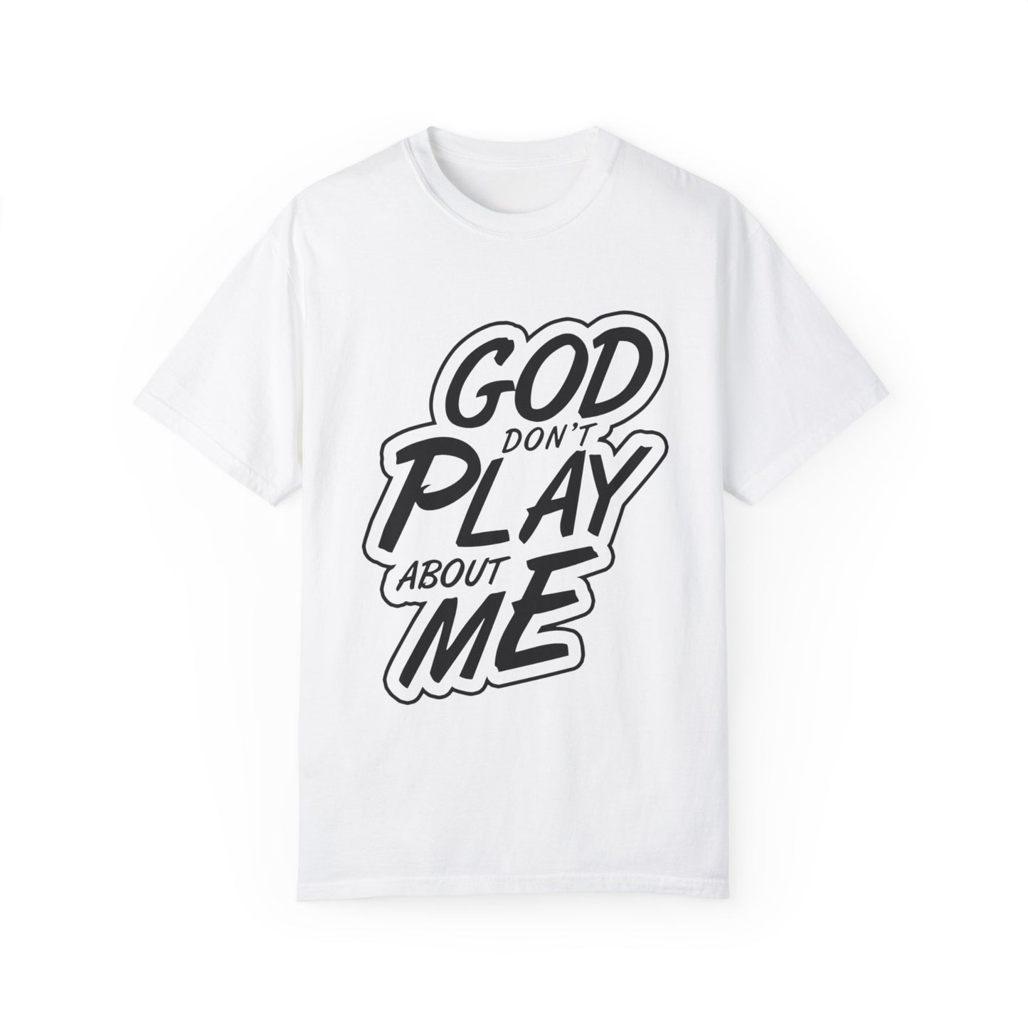 God Don't Play About Me T-Shirt - Casual Statement Tee for Everyday Wear