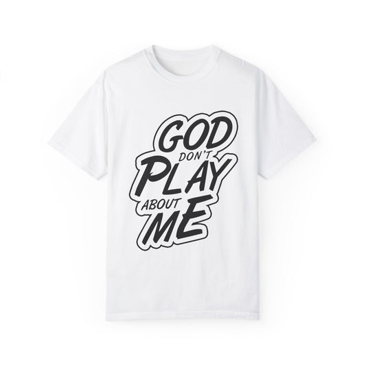 God Don't Play About Me T-Shirt - Casual Statement Tee for Everyday Wear